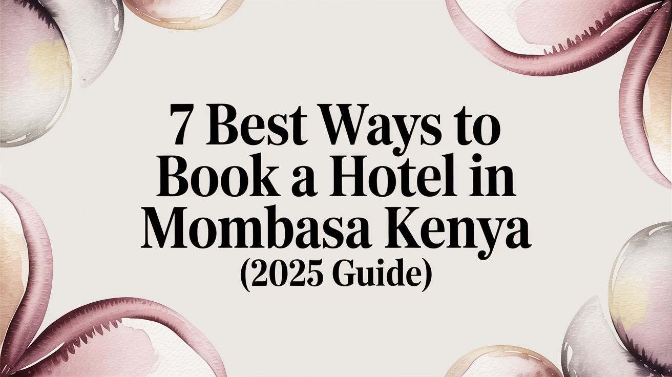 7 Best Ways to Book a Hotel in Mombasa Kenya (2025 Guide)